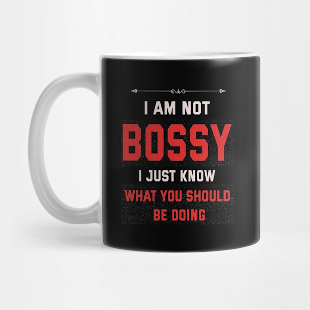 I Am Not Bossy I Just Know What You Should Be Doing by ArtfulDesign